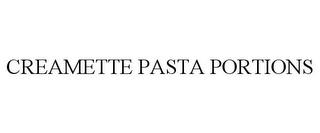 CREAMETTE PASTA PORTIONS trademark