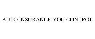 AUTO INSURANCE YOU CONTROL trademark