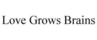 LOVE GROWS BRAINS trademark