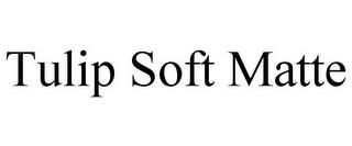 TULIP SOFT MATTE trademark