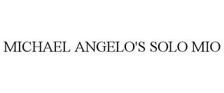 MICHAEL ANGELO'S SOLO MIO trademark