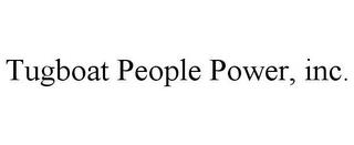 TUGBOAT PEOPLE POWER, INC. trademark