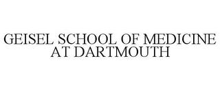 GEISEL SCHOOL OF MEDICINE AT DARTMOUTH trademark