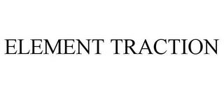 ELEMENT TRACTION trademark