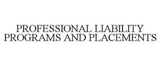 PROFESSIONAL LIABILITY PROGRAMS AND PLACEMENTS trademark