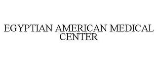 EGYPTIAN AMERICAN MEDICAL CENTER trademark