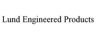 LUND ENGINEERED PRODUCTS trademark