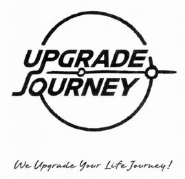 UPGRADE JOURNEY WE UPGRADE YOUR LIFE JOURNEY! trademark