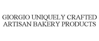 GIORGIO UNIQUELY CRAFTED ARTISAN BAKERY PRODUCTS trademark