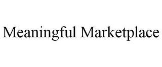 MEANINGFUL MARKETPLACE trademark