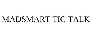 MADSMART TIC TALK trademark