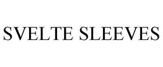 SVELTE SLEEVES trademark