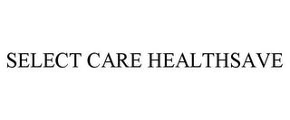 SELECT CARE HEALTHSAVE trademark