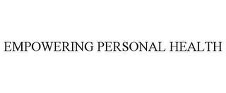 EMPOWERING PERSONAL HEALTH trademark