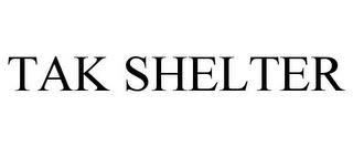 TAK SHELTER trademark