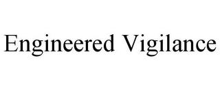 ENGINEERED VIGILANCE trademark