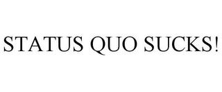 STATUS QUO SUCKS! trademark