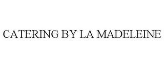 CATERING BY LA MADELEINE trademark