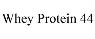 WHEY PROTEIN 44 trademark