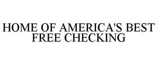 HOME OF AMERICA'S BEST FREE CHECKING trademark