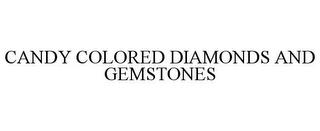 CANDY COLORED DIAMONDS AND GEMSTONES trademark