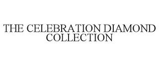 THE CELEBRATION DIAMOND COLLECTION trademark