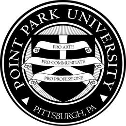 POINT PARK UNIVERSITY PRO ARTE PRO COMMUNITATE PRO PROFESSIONE PITTSBURGH, PA trademark