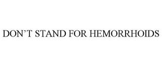 DON'T STAND FOR HEMORRHOIDS trademark