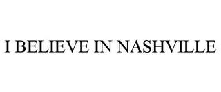 I BELIEVE IN NASHVILLE trademark