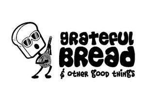 GRATEFUL BREAD & OTHER GOOD THINGS trademark