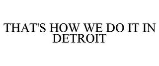 THAT'S HOW WE DO IT IN DETROIT trademark