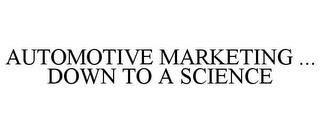 AUTOMOTIVE MARKETING ... DOWN TO A SCIENCE trademark