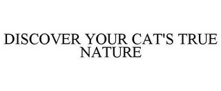 DISCOVER YOUR CAT'S TRUE NATURE trademark