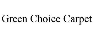 GREEN CHOICE CARPET trademark