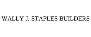 WALLY J. STAPLES BUILDERS trademark