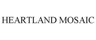 HEARTLAND MOSAIC trademark