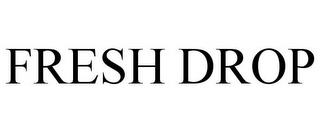 FRESH DROP trademark