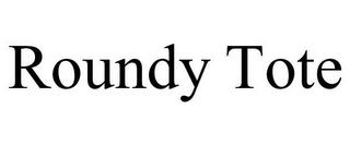 ROUNDY TOTE trademark