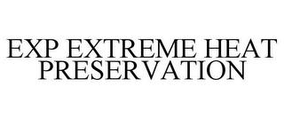 EXP EXTREME HEAT PRESERVATION trademark