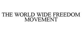 THE WORLD WIDE FREEDOM MOVEMENT trademark