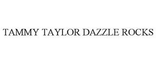 TAMMY TAYLOR DAZZLE ROCKS trademark