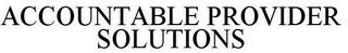 ACCOUNTABLE PROVIDER SOLUTIONS trademark