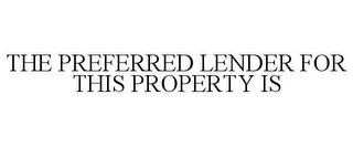 THE PREFERRED LENDER FOR THIS PROPERTY IS trademark