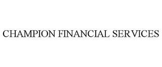 CHAMPION FINANCIAL SERVICES trademark