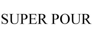 SUPER POUR trademark