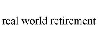 REAL WORLD RETIREMENT trademark