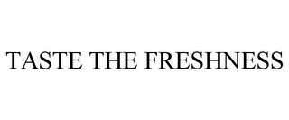 TASTE THE FRESHNESS trademark