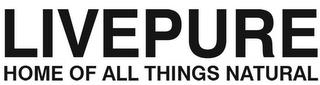 LIVEPURE HOME OF ALL THINGS NATURAL trademark