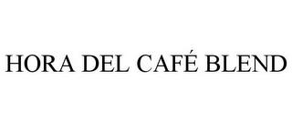 HORA DEL CAFÉ BLEND trademark