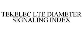 TEKELEC LTE DIAMETER SIGNALING INDEX trademark